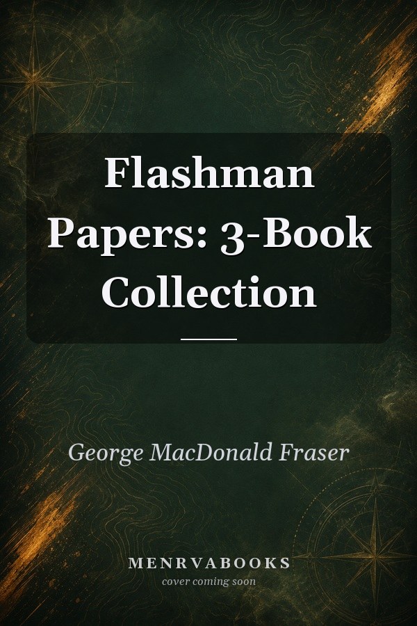 Flashman Papers: 3-Book Collection
