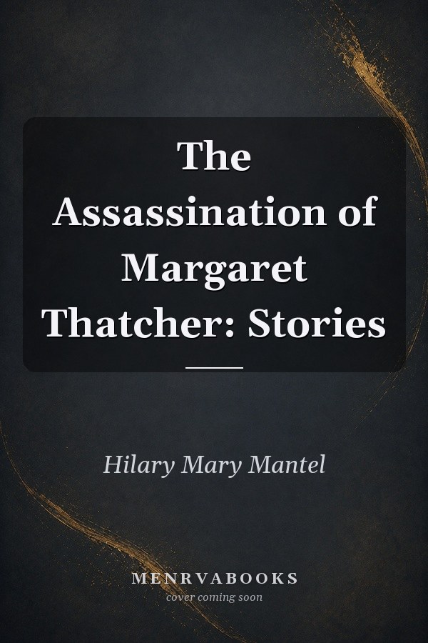 The Assassination of Margaret Thatcher: Stories