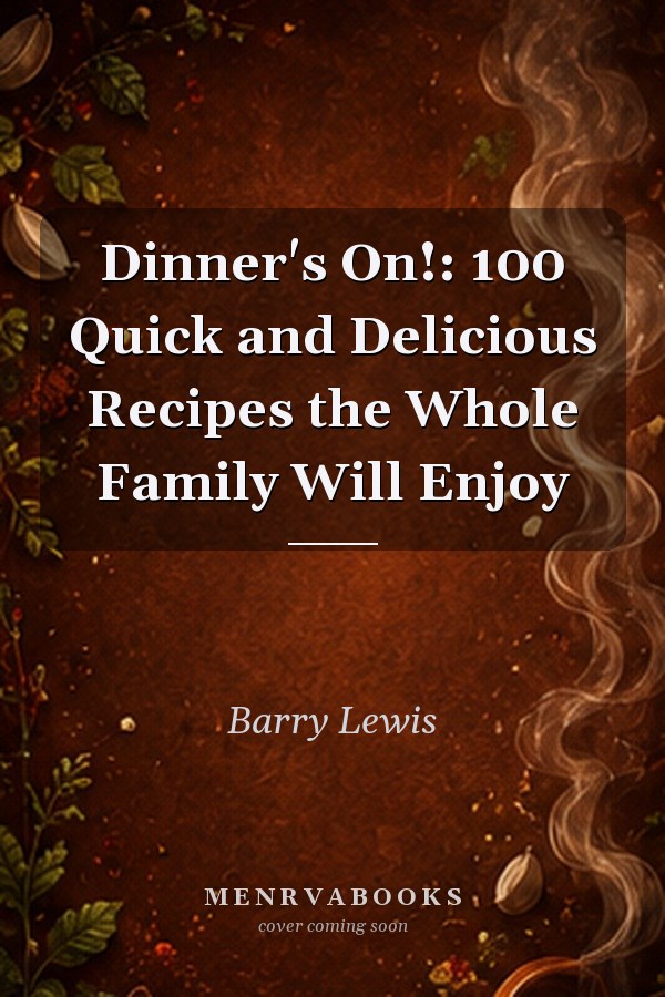 Dinner's On!: 100 Quick and Delicious Recipes the Whole Family Will Enjoy