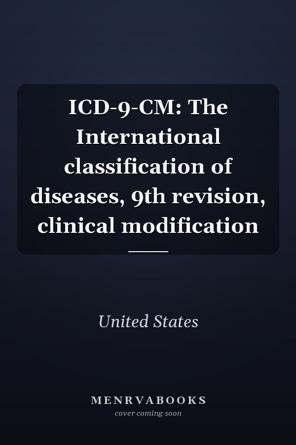 ICD-9-CM: The International Classification of Diseases, 9th Revision, Clinical Modification
