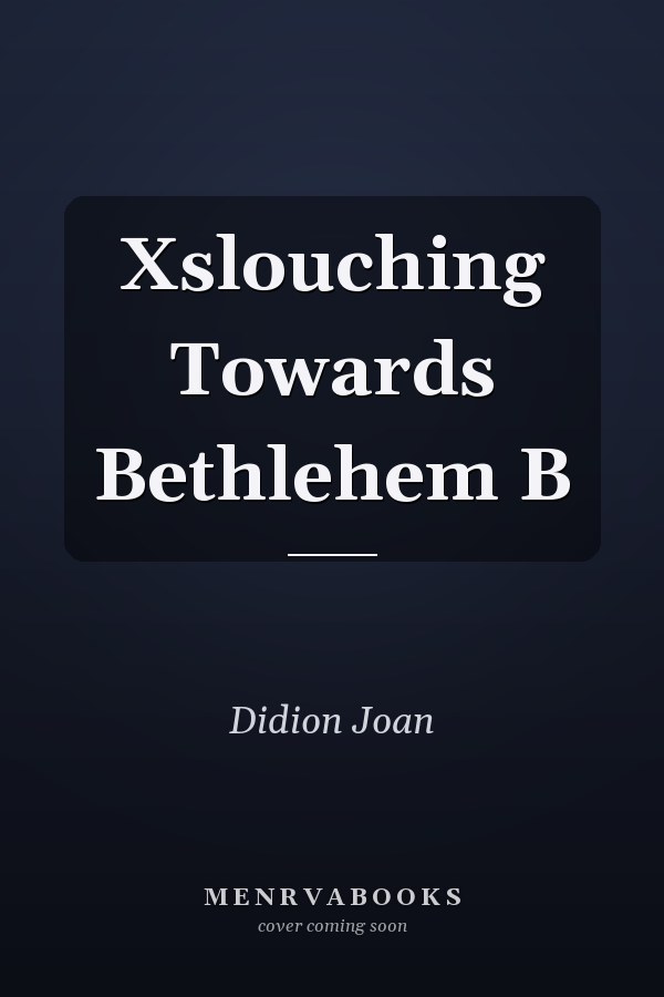 Slouching Towards Bethlehem