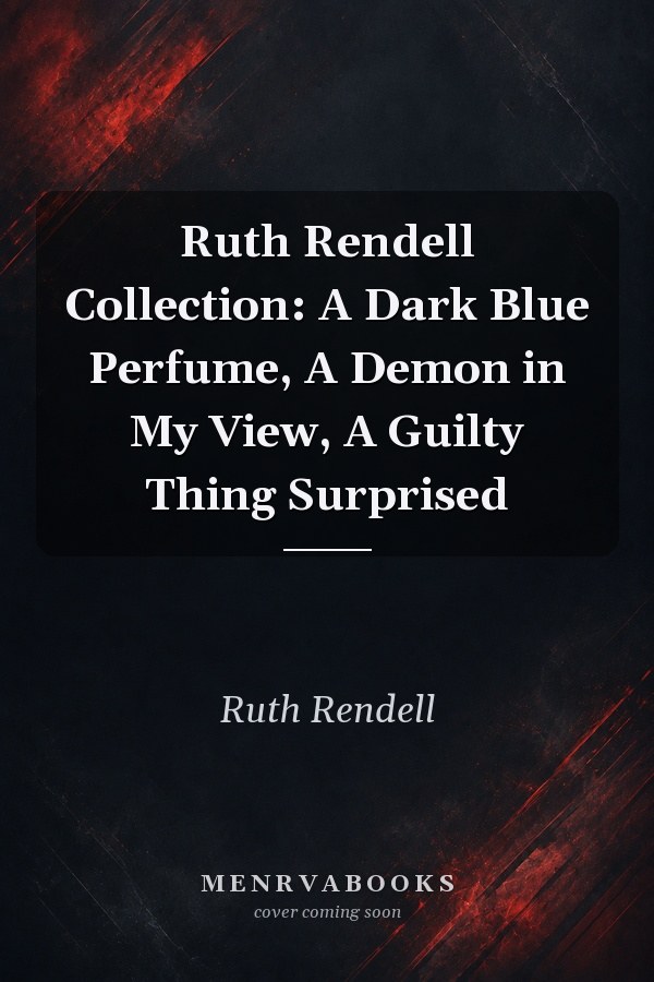 Ruth Rendell Collection: A Dark Blue Perfume, A Demon in My View, A Guilty Thing Surprised