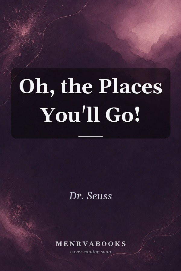 Oh, the Places You'll Go!