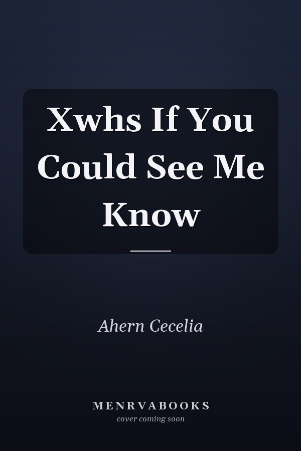 Xwhs If You Could See Me Now