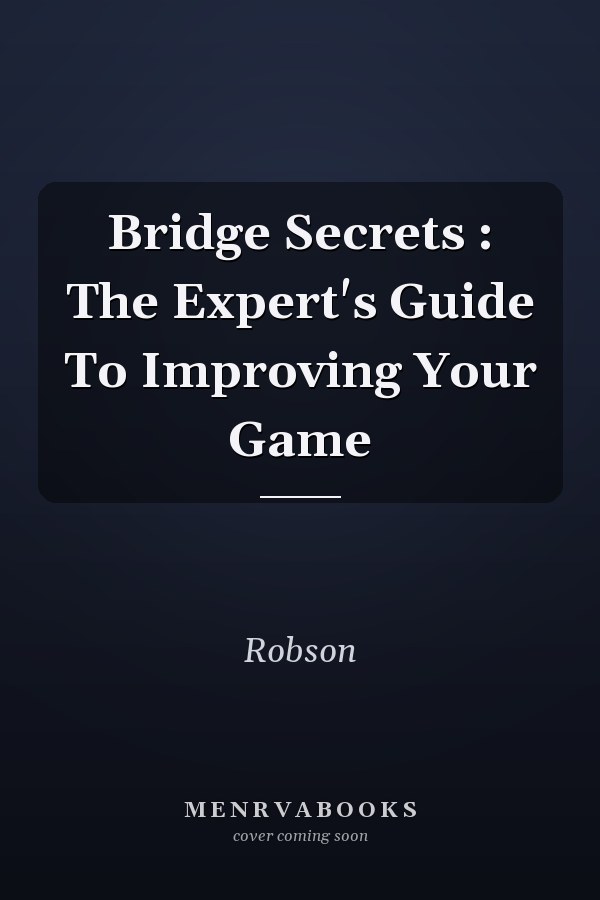 Bridge Secrets : The Expert's Guide To Improving Your Game