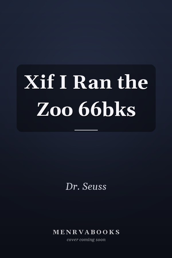 Xif I Ran the Zoo