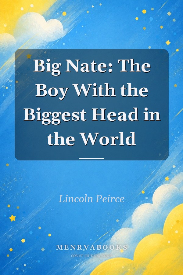 Big Nate: The Boy With the Biggest Head in the World