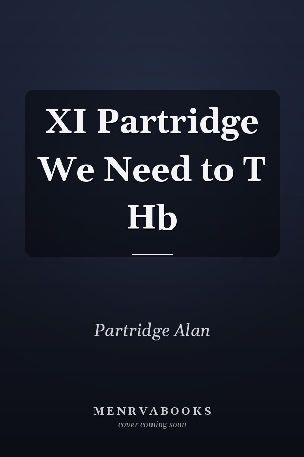 XI Partridge We Need to T Hb
