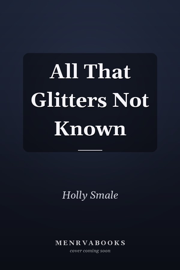 All That Glitters Not Known