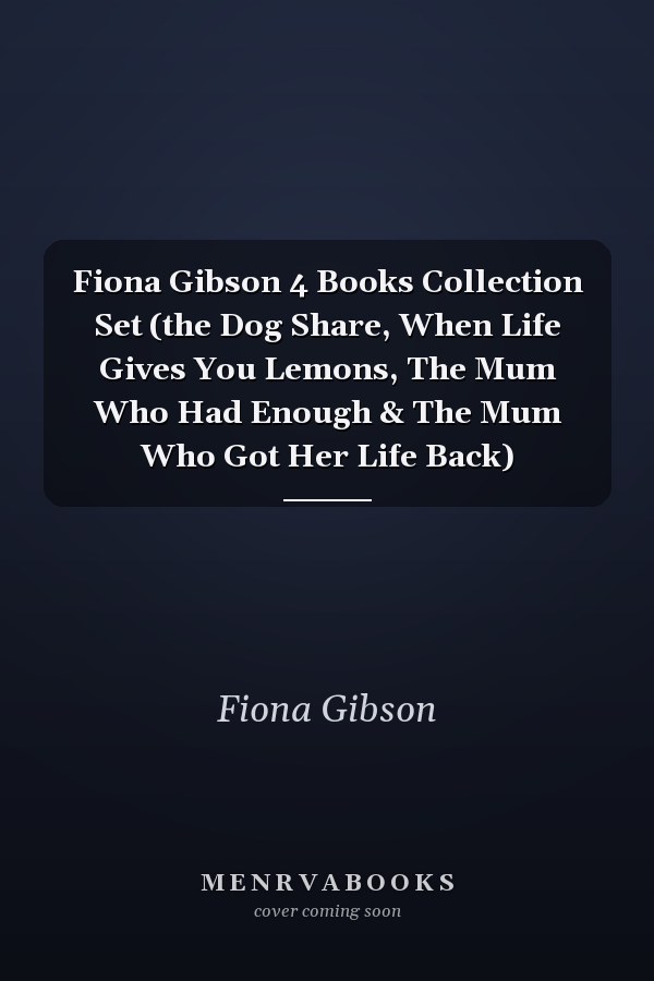 Fiona Gibson 4 Books Collection Set (the Dog Share, When Life Gives You Lemons, The Mum Who Had Enough & The Mum Who Got Her Life Back)