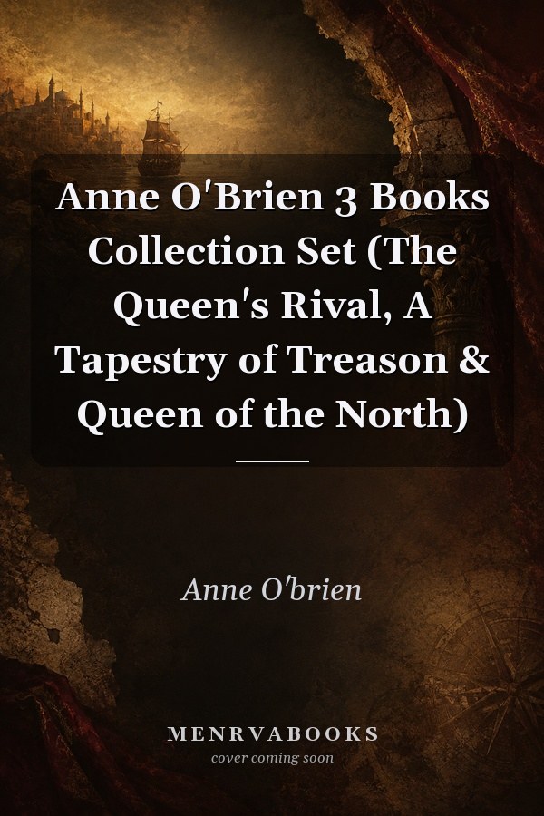 Anne O Brien 3 Books Collection Set (the Queens Rival, A Tapestry Of Treason & Queen Of The North)