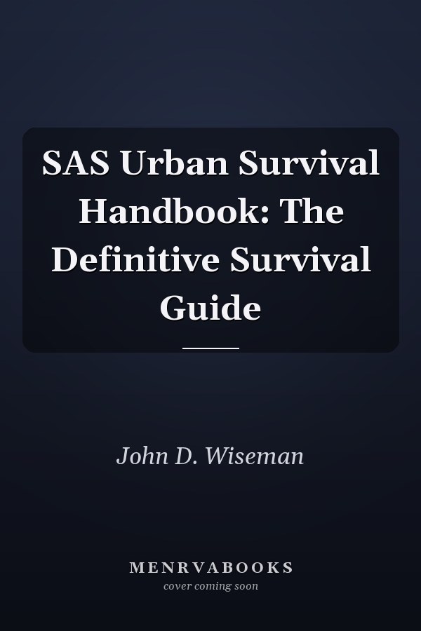 SAS Urban Survival Handbook: The Definitive Survival Guide
