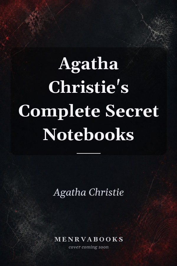 Agatha Christie's Complete Secret Notebooks