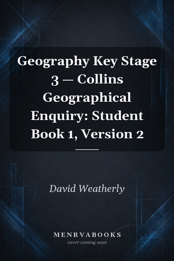 Geography Key Stage 3 — Collins Geographical Enquiry: Student Book 1, Version 2