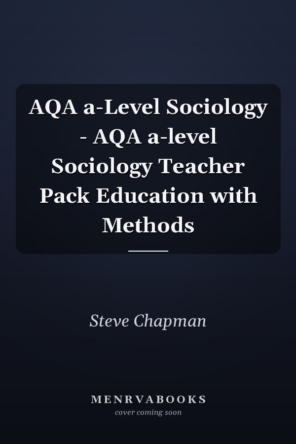 AQA a-Level Sociology - AQA a-level Sociology Teacher Pack Education with Methods