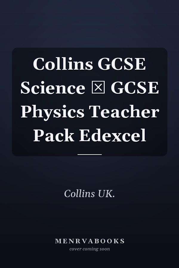 Collins GCSE Science  GCSE Physics Teacher Pack Edexcel