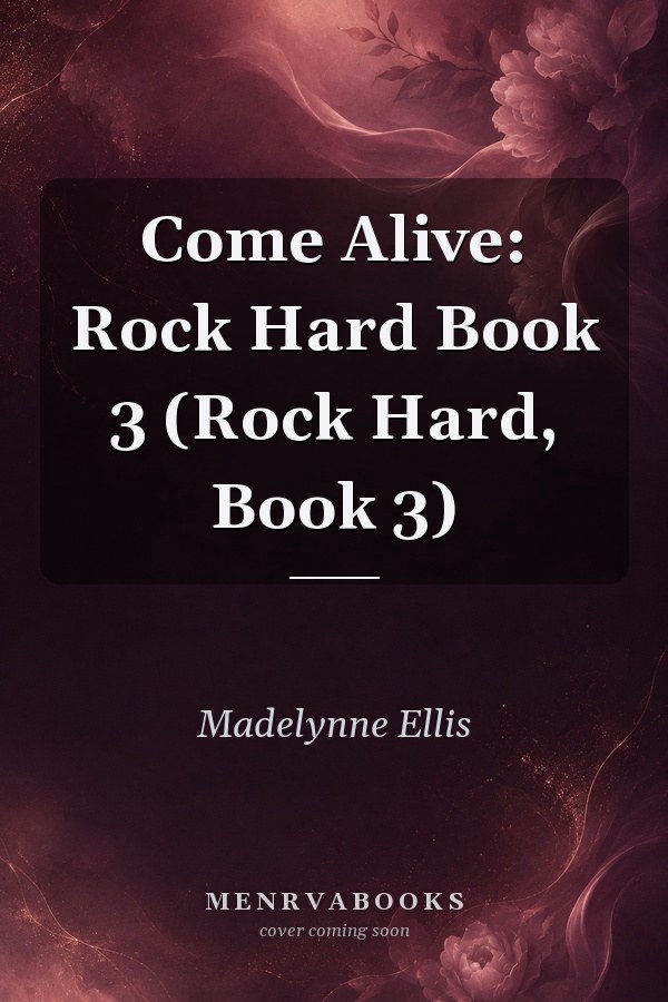 Come Alive: Rock Hard Book 3 (Rock Hard, Book 3)
