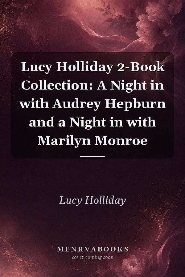 Lucy Holliday 2-Book Collection: A Night in with Audrey Hepburn and a Night in with Marilyn Monroe