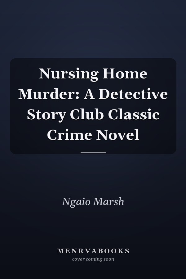 Nursing Home Murder: A Detective Story Club Classic Crime Novel