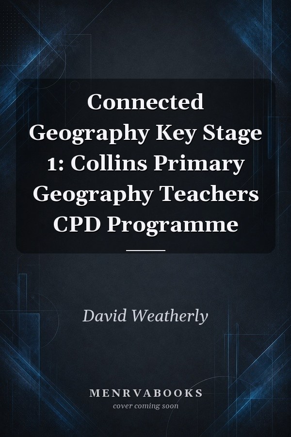 Connected Geography Key Stage 1: Collins Primary Geography Teachers CPD Programme