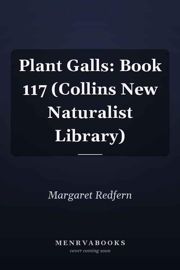 Plant Galls: Book 117 (Collins New Naturalist Library)