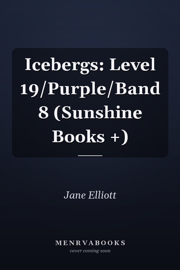 Icebergs: Level 19/Purple/Band 8 (Sunshine Books +)