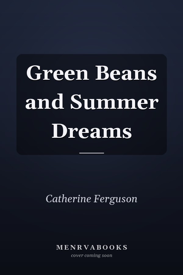 Green Beans and Summer Dreams