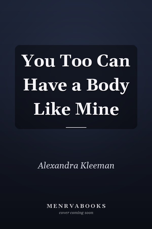 You Too Can Have a Body Like Mine