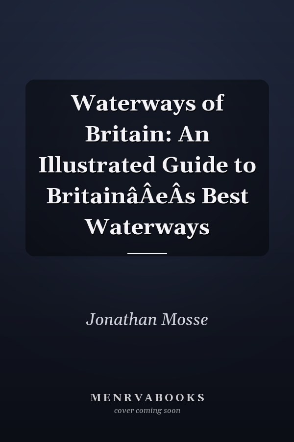 Waterways of Britain: An Illustrated Guide to BritainâÂeÂs Best Waterways