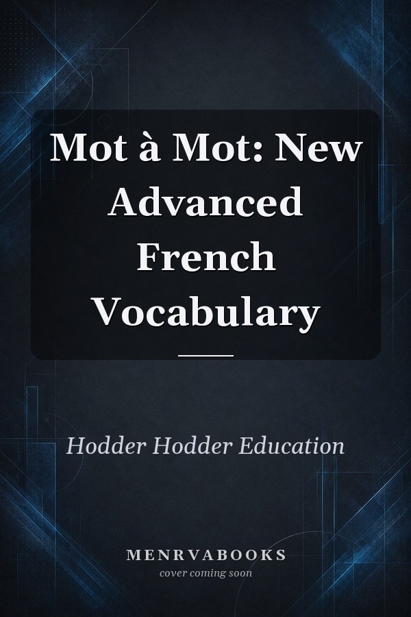 Mot à Mot: New Advanced French Vocabulary