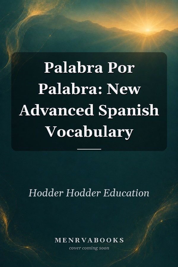 Palabra Por Palabra: New Advanced Spanish Vocabulary