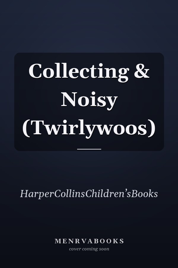 Collecting & Noisy (Twirlywoos)