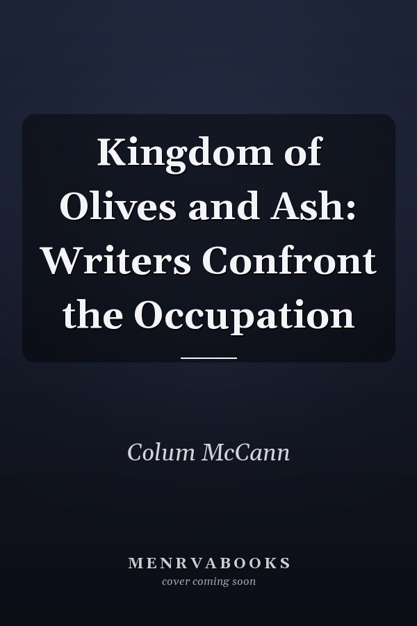 Kingdom of Olives and Ash: Writers Confront the Occupation