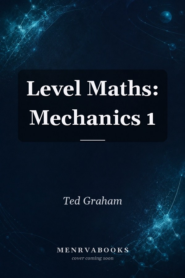 Level Maths: Mechanics 1