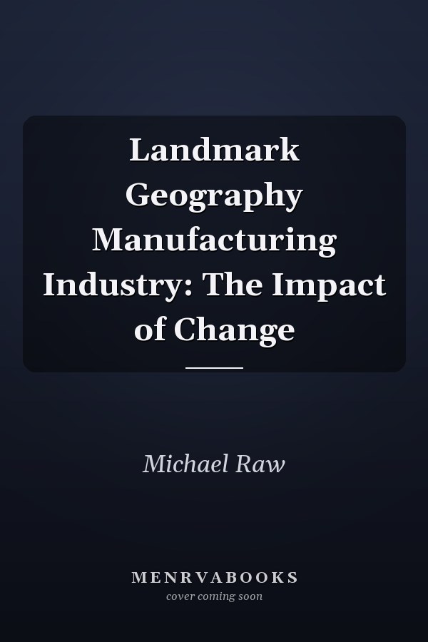 Landmark Geography Manufacturing Industry: The Impact of Change