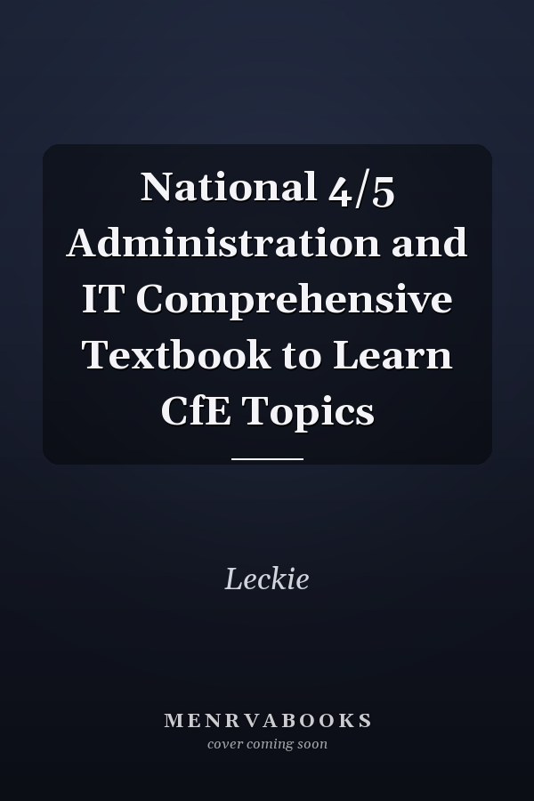 National 4/5 Administration and IT Comprehensive Textbook to Learn CfE Topics