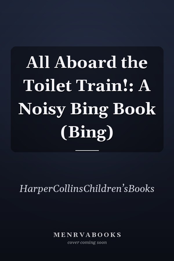 All Aboard the Toilet Train!: A Noisy Bing Book (Bing)