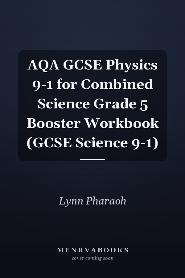 AQA GCSE Physics 9-1 for Combined Science Grade 5 Booster Workbook (GCSE Science 9-1)