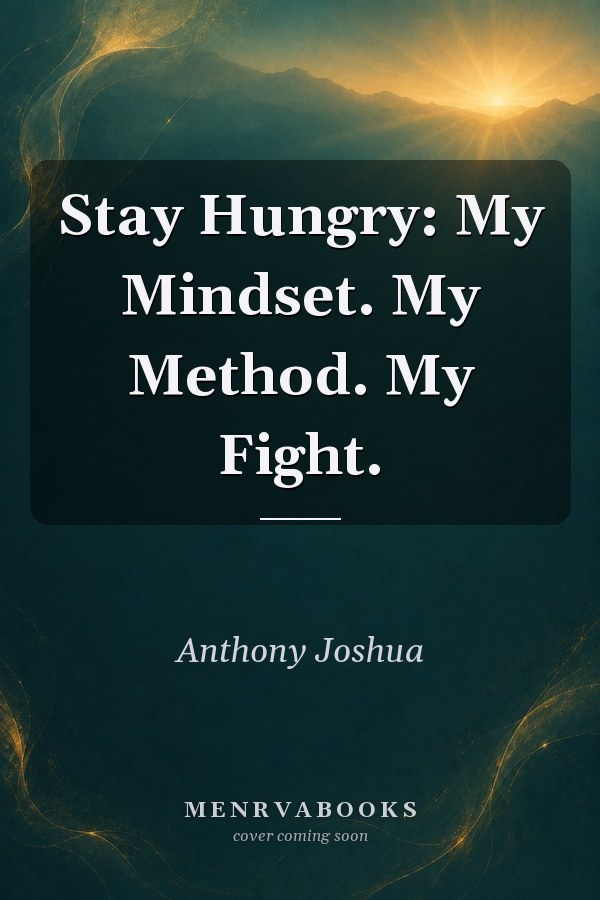 Stay Hungry: My Mindset. My Method. My Fight.