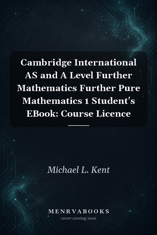 Cambridge International AS and A Level Further Mathematics Further Pure Mathematics 1 Student's EBook: Course Licence
