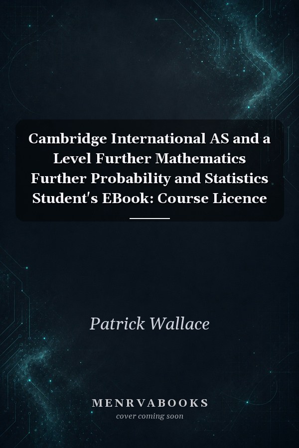 Cambridge International AS and a Level Further Mathematics Further Probability and Statistics Student's EBook: Course Licence