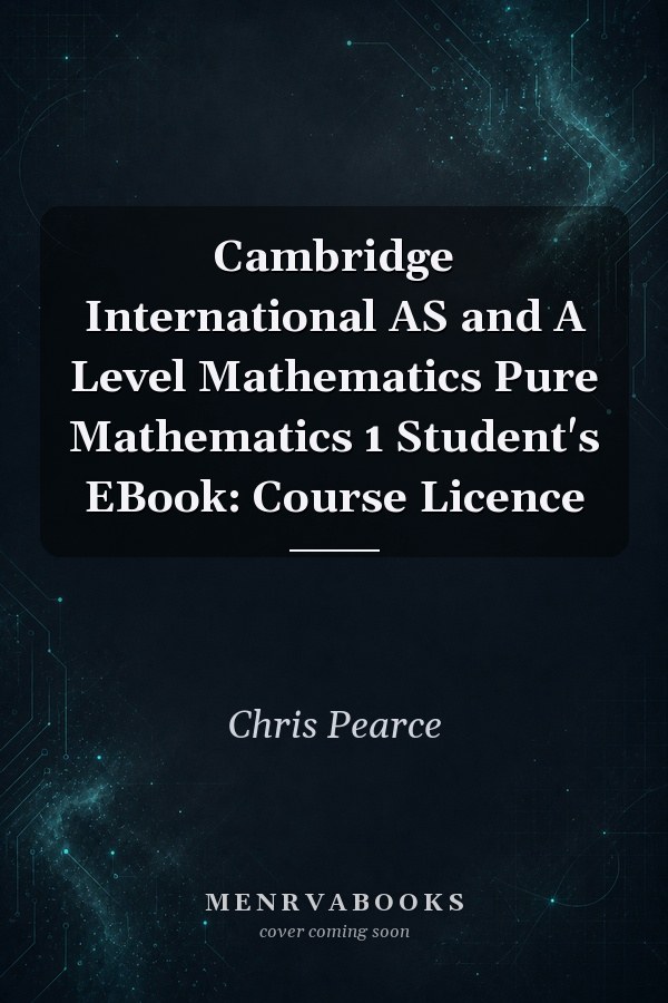Cambridge International AS and A Level Mathematics Pure Mathematics 1 Student's EBook: Course Licence