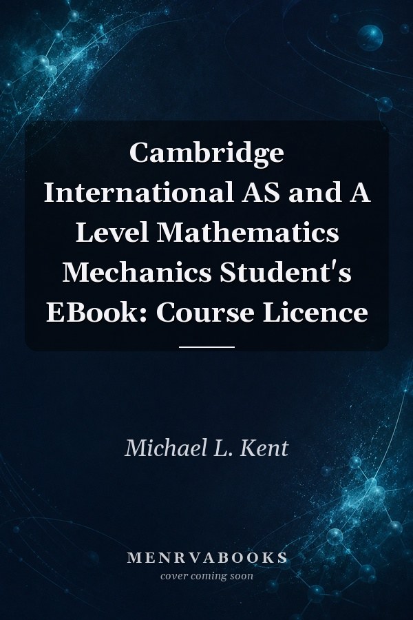 Cambridge International AS and A Level Mathematics Mechanics Student's EBook: Course Licence
