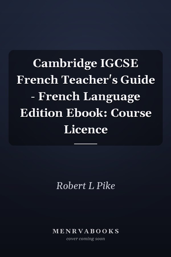 Cambridge IGCSE French Teacher's Guide - French Language Edition Ebook: Course Licence