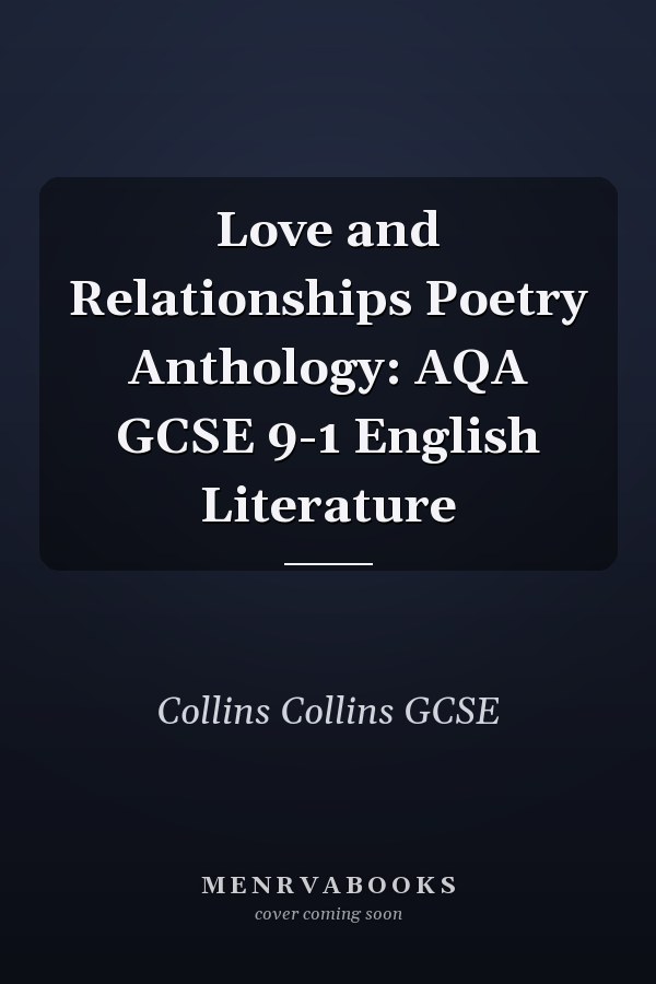 Love and Relationships Poetry Anthology: AQA GCSE 9-1 English Literature
