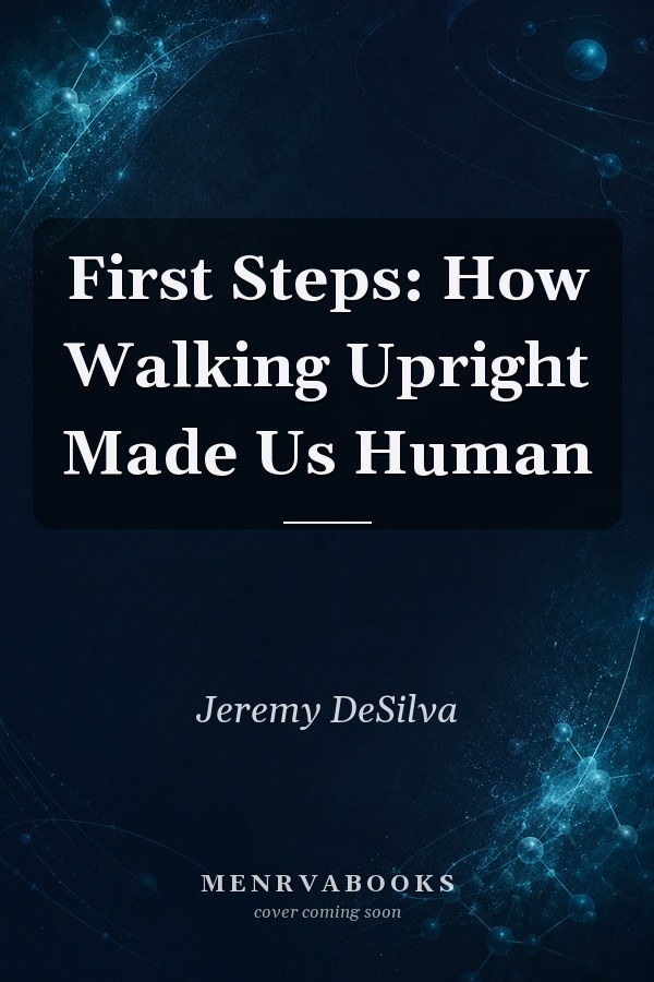First Steps: How Walking Upright Made Us Human