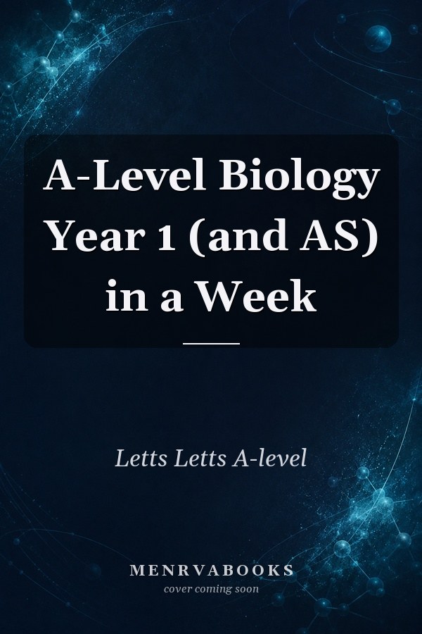 A-Level Biology Year 1 (and AS) in a Week