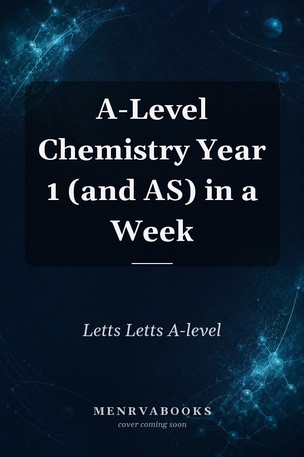 A-Level Chemistry Year 1 (and AS) in a Week
