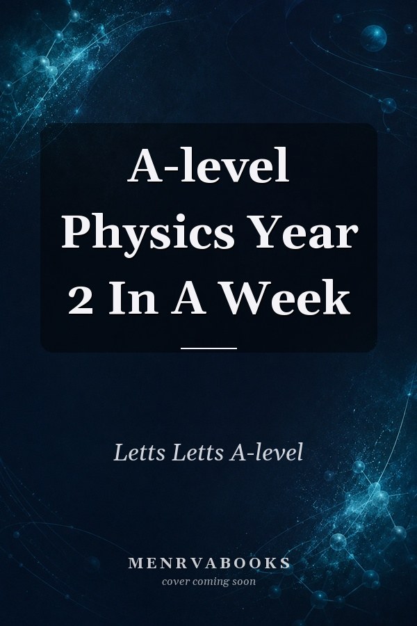 A-level Physics Year 2 In A Week