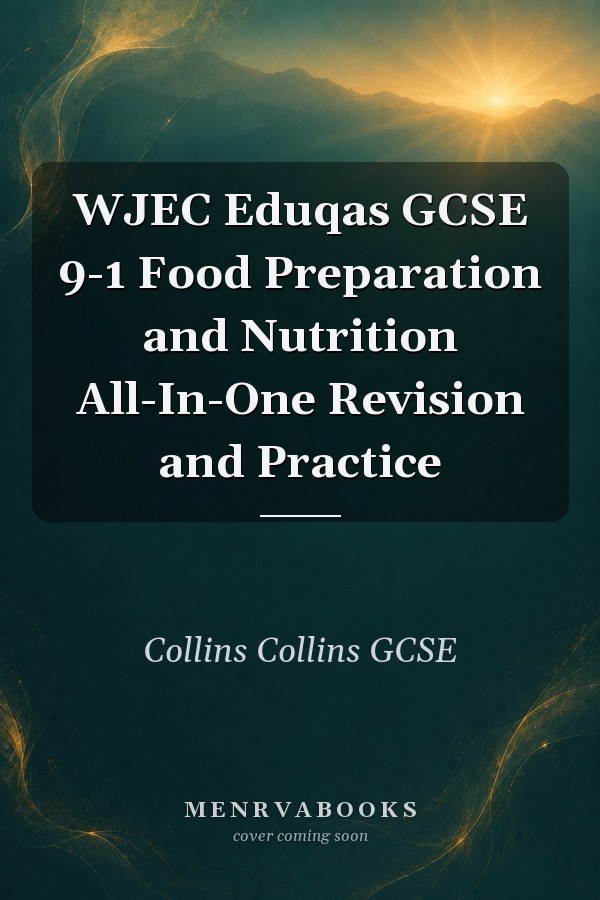 WJEC Eduqas GCSE 9-1 Food Preparation and Nutrition All-In-One Revision and Practice